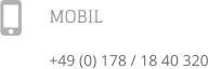 MOBIL +49 (0) 178 / 18 40 320 